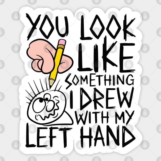 You look like something i drew with my left hand - design for light colours Sticker by RobiMerch